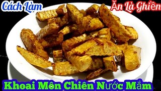 Cách làm Khoai Môn Chiên Nước Mắm siêu ngon | đảm bảo ăn sẽ bị ghiền