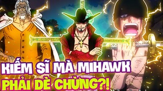 KIẾM SĨ CÓ THỂ VƯỢT MẶT MIHAWK?! | NHỮNG KẺ MÀ MIHAWK PHẢI DÈ CHỪNG?!