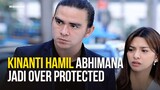 Kinanti Hamil Abhimana Jadi Over Protected!! | Wadidaw | Eps 73