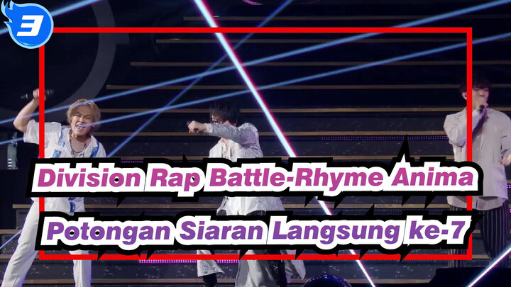 [Division Rap Battle-Rhyme Anima]
Potongan Siaran Langsung ke-7_D3