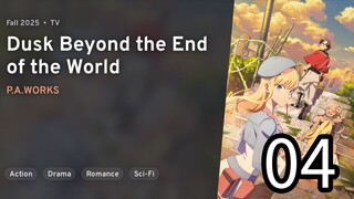 EP 04 Towa no Yuugure | Dusk Beyond the End of the World