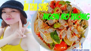 Lần đầu ăn TÔM SỐNG theo cách làm của hangcancook- Muốn ăn thì lăn vào bếp