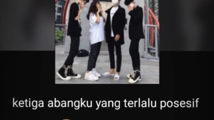 wattpad " ketiga abangku yang terlalu posesif"