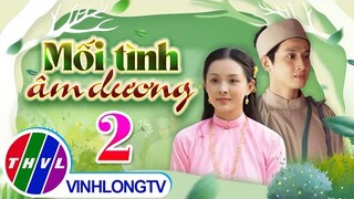 Thế Giới Cổ Tích: Mối Tình Âm Dương - Tập 2 FULL