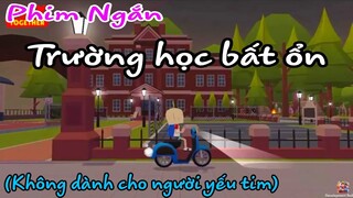 PHIM NGẮN :"TRƯỜNG HỌC BẤT ỔN" | PHIM NGẮN PHIÊN BẢN PLAY TOGETHER