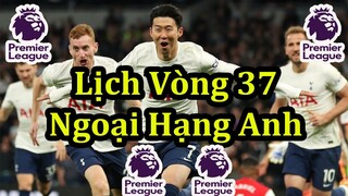 Lịch Thi Đấu Ngoại Hạng Anh Vòng 37 - Bảnh Xếp Hạng Mới Nhất - Premier League Matchday 37