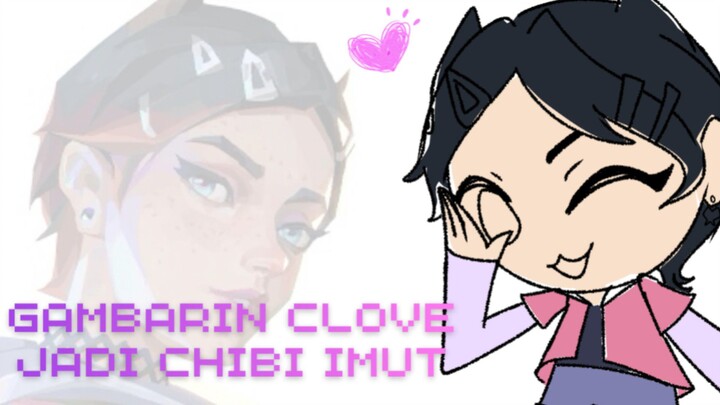 Ngubah clove valorant jadi chibi imut - part 1