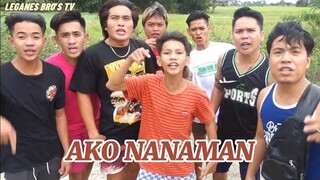 AKO NANAMAN! - Leganes Bro's TV