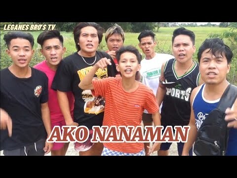 AKO NANAMAN! - Leganes Bro's TV