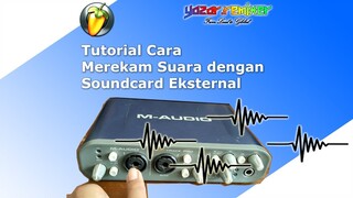 Tutorial Cara Merekam Suara dengan Soundcard Eksternal