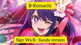 B-KOMACHI | SIGN WA B | SUNDA VERSION 🤘 WOTAHHHH.....