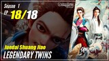 【Juedai Shuang Jiao】 S1 EP 18 END - Legendary Twins | Donghua Sub Indo - 1080P
