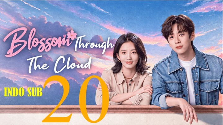 (Indo Sub) Blossom through the Cloud (2026) Episode 20