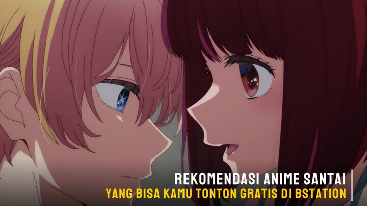 Rekomendasi anime santai yang bisa kamu tonton gratis di bstation
