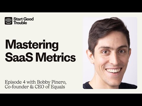 Mastering SaaS Metrics – Start Good Trouble Ep. 4