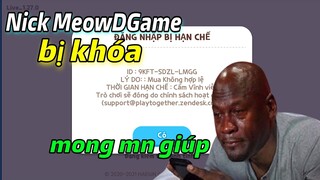 PLAY TOGETHER | NICK TÂM HUYẾT MEOWDGAME BỊ KHÓA VĨNH VIỄN MONG MỌI NGƯỜI GIÚP