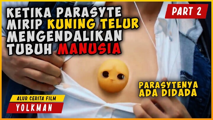 (PART 2) KETIKA PARASYTE SEPERTI KUNING TELUR MENGENDALIKAN TUBUH MANUSIA | ALUR CERITA YOLK MAN