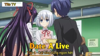 Date A Live Tập 4 - Cái nào cũng ngon hết