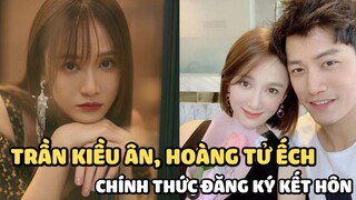 Trần Kiều Ân (Hoàng Tử Ếch) chính thức đăng ký kết hôn với thiếu gia kém 9 tuổi