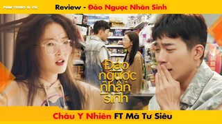 [REVIEW] PHIM “ĐẢO NGƯỢC NHÂN SINH” - CHÂU Y NHIÊN FT MÃ TƯ SIÊU || WHEN YOU BE ME - 反转人生