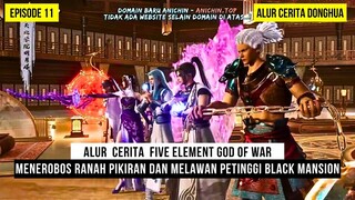MENEROBOS RANAH PIKIRAN DAN MELAWAN BLACK MANSION - DONGHUA FIVE ELEMENT GOD OF WAR EPS 11