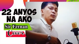 22 Anyos na Ako Cover ni: Sir Fernan