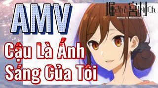 [Horimiya] AMV | Cậu Là Ánh Sáng Của Tôi