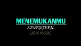 Seventeen -Menemukanmu | Lirik Music