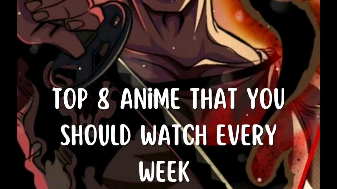 Top 8 anime that you should watch every week ✨ - Bilibili