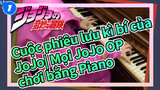 Cuộc phiêu lưu kì bí của JoJo| Mọi JoJo OP chơi bằng Piano——Ngài Shuckmeister_1