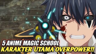 5 Rekomendasi Anime Magic School Dengan MC Overpower Parah!!
