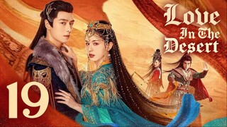 🇨🇳EP 19 | LITD: Desert Romance (2O24)[EngSub]