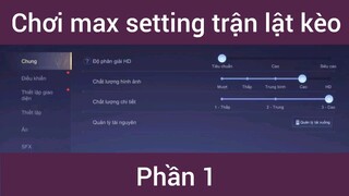Chơi max setting trận lật kèo