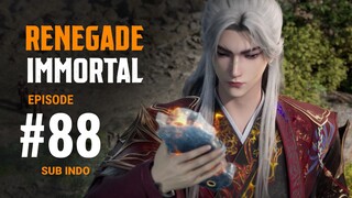 Renegade Immortal Eps.88 SUB INDO