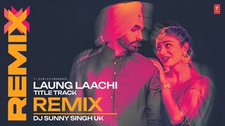 Laung Laachi Title Track Remix | Ammy Virk, Neeru Bajwa | DJ SUNNY SINGH UK | New Punjabi Songs 2024