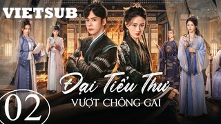 Đại Tiểu Thư Vượt Chông Gai - Tập 02 | Vietsub - Ngụy Triết Minh, Từ Lộ