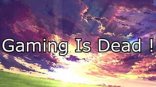 Gaming Is Dead - This Gen Sucks !