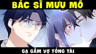 Quyền thiếu gia, vợ anh lại chạy mất rồi Phần 38 - Bác sĩ mưu mô