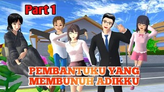 PART 1!! Kisah tentang Pembantuku yang m3mbunuh adikku || SAKURA school simulator indonesia