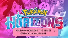 POKEMON: HORIZONS THE SERIES EP 3 (ENG SUB)