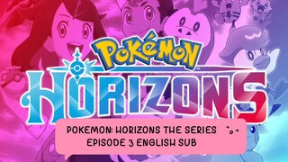 POKEMON: HORIZONS THE SERIES EP 3 (ENG SUB)