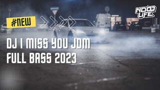 DJ I MISS YOU JDM FULL BASS TERBARU 2023 [NDOO LIFE]