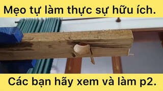 Mẹo tự làm thực sự hữu ích các bạn hãy xem vào làm thử phần 2