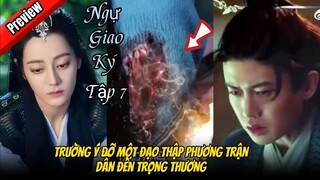 Ngự Giao Ký Dữ Quân Sơ Tương Thức Tập 7 Preview | Trường Ý Lấy Thân Đỡ Thập Phương Trận Cứu Vân Hòa