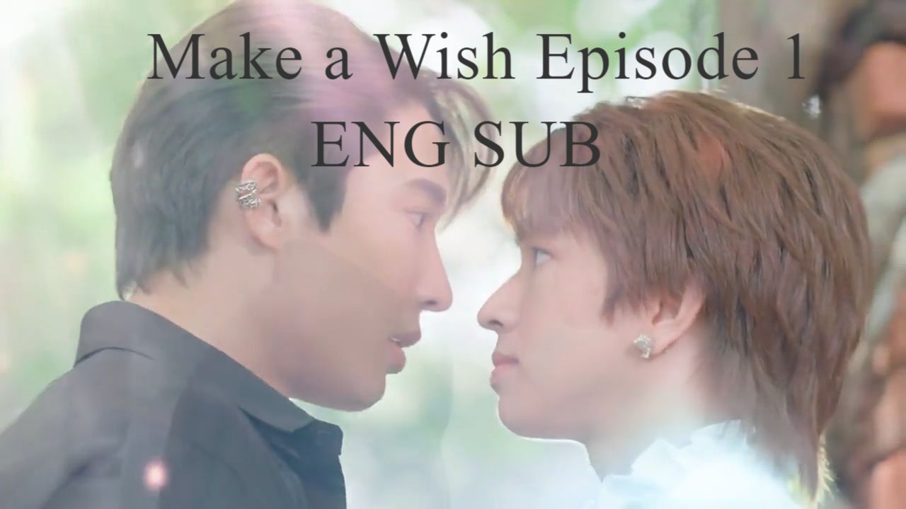 Make a Wish The Series Episode 1 [ENG SUB] - BiliBili