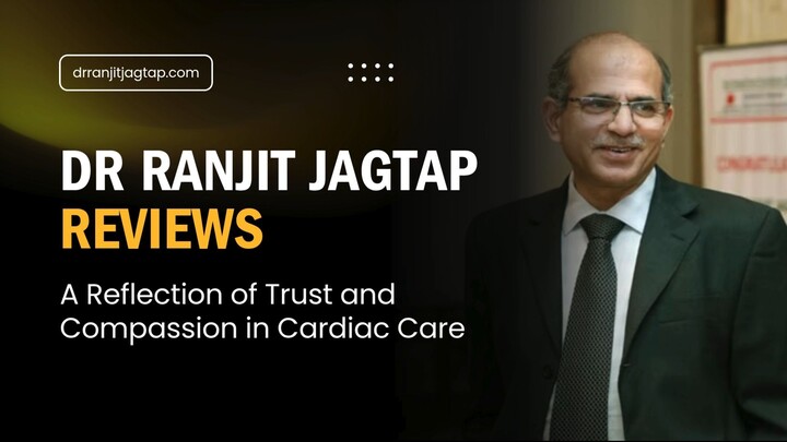Dr Ranjit Jagtap Reviews: A Reflection of Trust and Compassion in Cardiac Care
