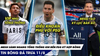 TIN BÓNG ĐÁ TRƯA 11/08: MESSI được hộ tống như NGUYÊN THỦ QUỐC GIA , LỘ ĐIỀU KHOẢN VĨ ĐẠI VỚI PSG