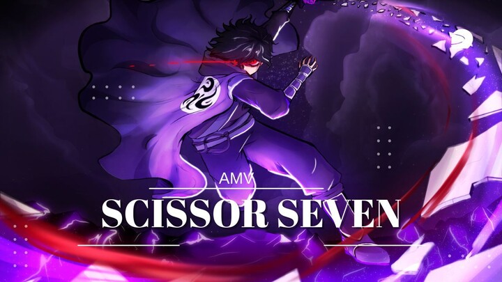 AMV | SCISSOR SEVEN