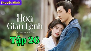 HOA GIAN LỆNH - Tập 26 (Thuyết Minh) | Lưu Học Nghĩa & Cúc Tịnh Y