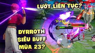 Tốp Mỡ | DYRROTH MÙA 23 SIÊU BUFF: LƯỚT LIÊN TỤC HỒI CHIÊU 1 GIÂY? TRỪ GIÁP LIÊN TỤC?? | MLBB